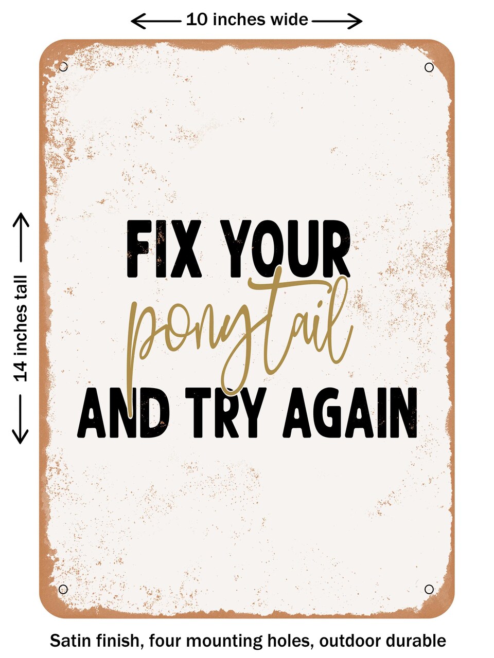 DECORATIVE METAL SIGN - Fix Your Ponytail and Try Again - 3 - Vintage Rusty Look